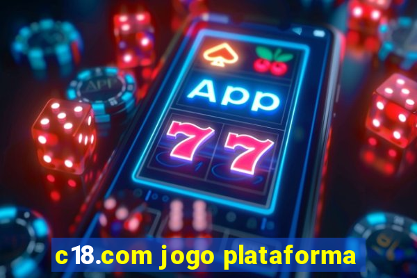 c18.com jogo plataforma